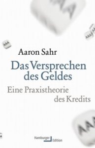 Monografie: Das Versprechen des Geldes. Eine Praxistheorie des Kredits. Hamburg 2017